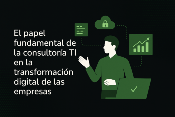 El papel fundamental de la consultoría TI en la transformación digital de las empresas El papel fundamental de la consultoría TI en la transformación digital de las empresas